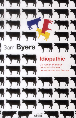 byers-sam-idiopathie-un-roman-d-amour-de-narcissisme-et-de-vaches-en-souffrance_0