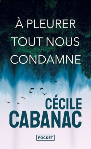 cabanac-cecile-a-pleurer-tout-nous-condamne_0