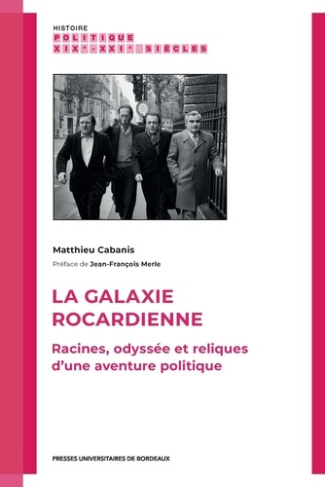 cabanis-matthieu-la-galaxie-rocardienne-racines-odyssee-et-reliques-d-une-aventure-politique_0