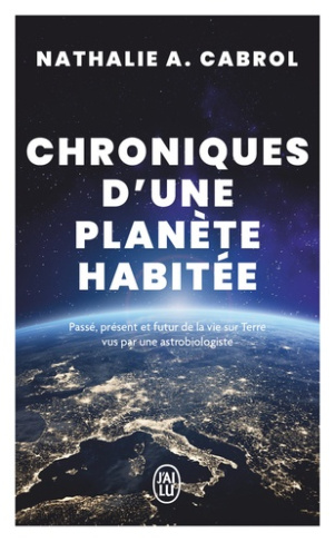 cabrol-nathalie-a-chroniques-d-une-planete-habitee-passe-present-et-futur-de-la-vie-sur-terre-vus-par-une-astrobiolo_0