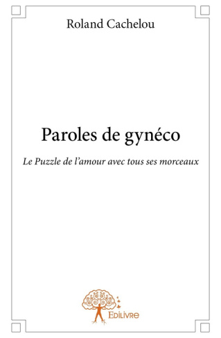 cachelou-roland-paroles-de-gyneco-le-puzzle-de-l-amour-avec-tous-ses-morceaux_0