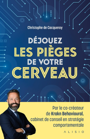 cacqueray-valmenier-christophe-dejouez-les-pieges-de-votre-cerveau-les-strategies-pour-obtenir-ce-que-vous-voulez-vraiment_0