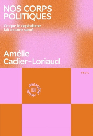 cadier-loriaud-a-nos-corps-politiques-ce-que-le-capitalisme-fait-a-notre-sante_0