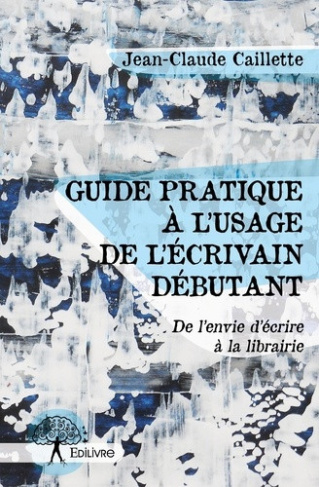 caillette-jean-claude-guide-pratique-a-l-usage-de-l-ecrivain-debutant_0