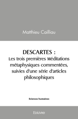 cailliau-matthieu-descartes-les-trois-premieres-meditations-metaphysiques-commentees-suivies-d-une-serie-d-articles_0