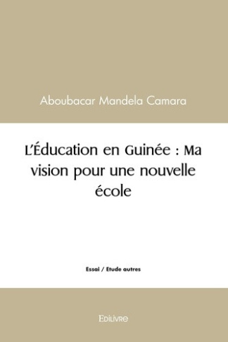 camara-aboubacar-mandela-l-education-en-guinee-ma-vision-pour-une-nouvelle-ecole_0