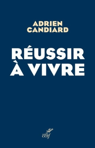 candiard-adrien-reussir-a-vivre-petite-contribution-chretienne-a-la-discussion-sur-le-bonheur_0