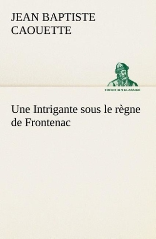 caouette-j-une-intrigante-sous-le-regne-de-frontenac_0