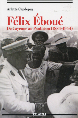 capdepuy-arlette-michel-marc-felix-eboue-de-cayenne-au-pantheon-1884-1944_0