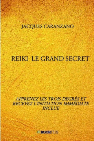 caranzano-jacques-reiki-le-grand-secret-apprenez-les-trois-degres-et-recevez-l-initiation-immediate-inclue_0