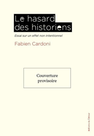 cardon-fabien-le-hasard-des-historiens-essai-sur-un-effet-non-intentionnel_0