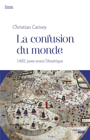 carisey-christian-la-confusion-du-monde-1492-juste-avant-l-amerique_0