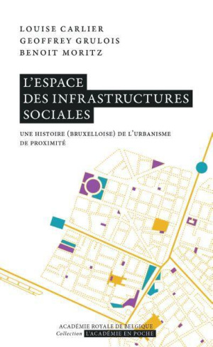 carlier-louise-3b-grulois-geoffrey-3b-moritz-benoit-l-espace-des-infrastructures-sociales-une-histoire-bruxelloise-de-l-urbanisme-de-proximite_0