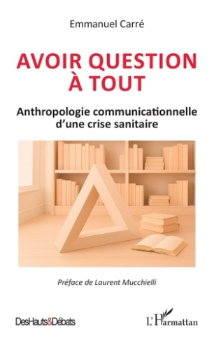 carre-emmanuel-mucchielli-laurent-avoir-question-a-tout-anthropologie-communicationnelle-d-une-crise-sanitaire_0
