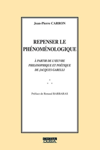 carron-repenser-le-phenomenologique-a-partie-de-l-oeuvre-philosophique-et-poetique-de-jacques-garelli_0