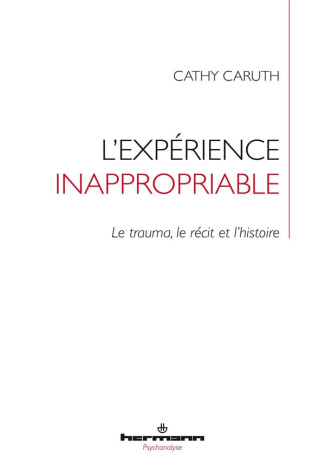 caruth-cathy-3b-guidoni-elise-l-experience-inappropriable-le-trauma-le-recit-et-l-histoire_0