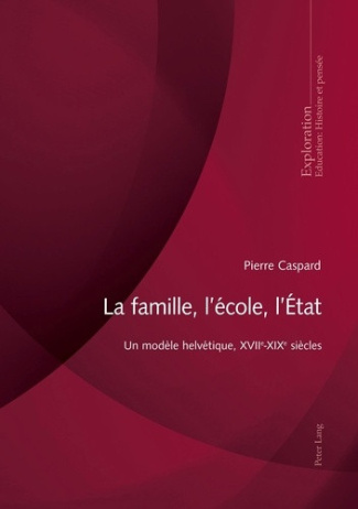 caspard-pierre-la-famille-l-ecole-l-etat-un-modele-helvetique-xviie-xixe-siecles_0