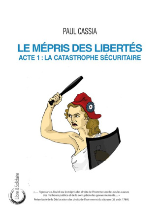 cassia-paul-le-mepris-des-libertes-acte-1-la-catastrophe-securitaire_0