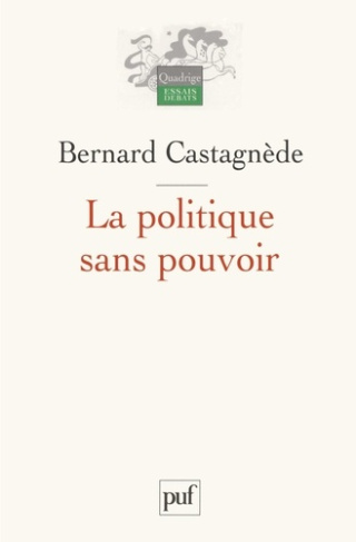 castagnede-bernard-la-politique-sans-pouvoir_0