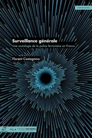 castagnino-florent-surveillance-generale-une-sociologie-de-la-police-ferroviaire-en-france_0