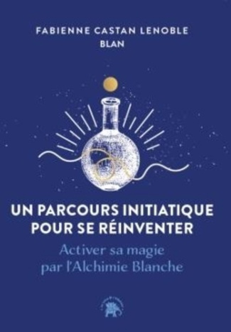 castan-lenoble-fabienne-l-alchimie-blanche-guerison-et-eveil-quatre-etapes-pour-liberer-votre-potentiel_0