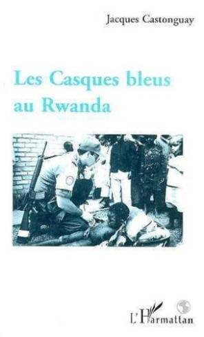 castonguay-jacques-les-casques-bleus-au-rwanda_0