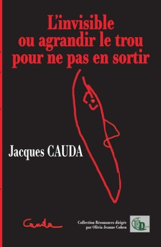 cauda-jacques-l-invisible-ou-agrandir-le-trou-pour-ne-pas-en-sortir_0