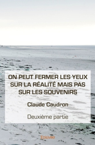 caudron-claude-on-peut-fermer-les-yeux-sur-la-realite-mais-pas-sur-les-souvenirs-deuxieme-partie-deuxieme-partie_0