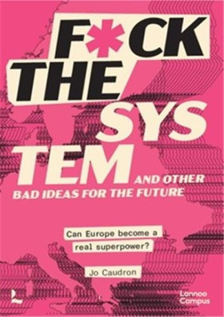 caudron-jo-fuck-the-system-and-other-bad-ideas-for-the-future-can-europe-become-a-real-superpower_0