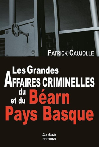 caujolle-patrick-les-grandes-affaires-criminelles-du-bearn-et-du-pays-basque_0