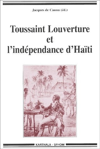 cauna-jacques-de-toussaint-louverture-et-l-independance-d-haiti-temoignages-pour-un-bicentenaire_0