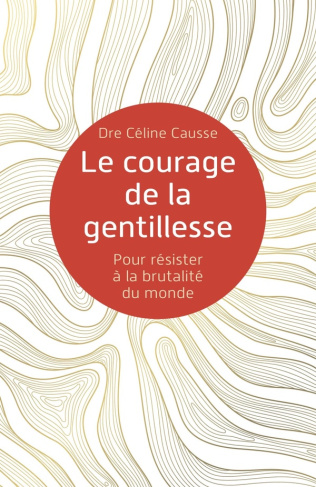 causse-dre-celine-le-courage-de-la-gentillesse-pour-resister-a-la-brutalite-du-monde_0