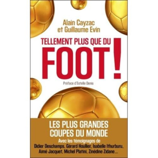 cayzac-alain-3b-evin-guillaume-3b-denis-estelle-tellement-plus-que-du-foot-les-plus-grandes-coupes-du-monde_0