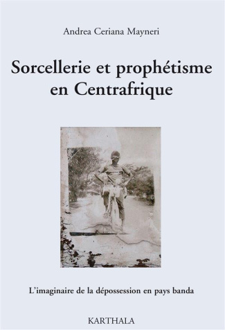 ceriana-mayneri-andrea-sorcellerie-et-prophetisme-en-centrafrique-l-imaginaire-de-la-depossession-en-pays-banda_0
