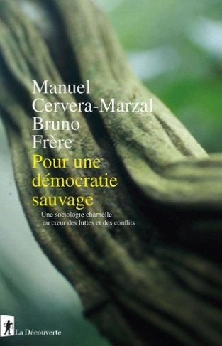 cervera-marzal-frere-pour-une-democratie-sauvage-une-sociologie-charnelle-au-coeur-des-luttes-et-des-conflits_0