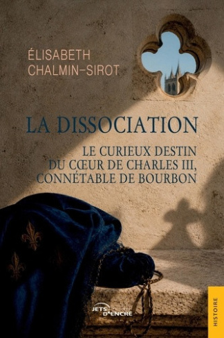 chalmin-sirot-elisabeth-la-dissociation-le-curieux-destin-du-coeur-de-charles-iii-connetable-de-bourbon_0