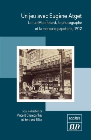 chambarlhac-vincent-tillier-bertrand-un-jeu-avec-eugene-atget-la-rue-mouffetard-le-photographe-et-la-mercerie-papeterie-1912_0
