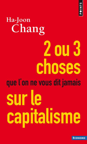 chang-ha-joon-3b-chemla-francoise-3b-chemla-paul-deux-ou-trois-choses-que-l-on-ne-vous-dit-jamais-sur-le-capitalisme_0