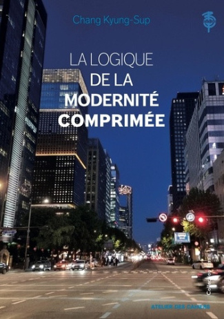chang-kyung-sup-blein-antoine-la-logique-de-la-modernite-comprimee_0
