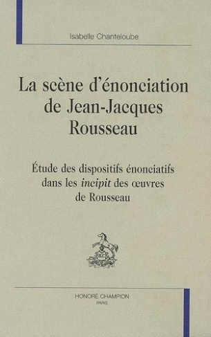chanteloube-isabelle-scene-d-enonciation-de-jean-jacques-rousseau-etude-des-dispositifs-enonciatifs-dans-les-incipit-des_0