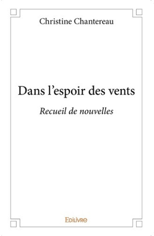 chantereau-christine-dans-l-espoir-des-vents-recueil-de-nouvelles_0
