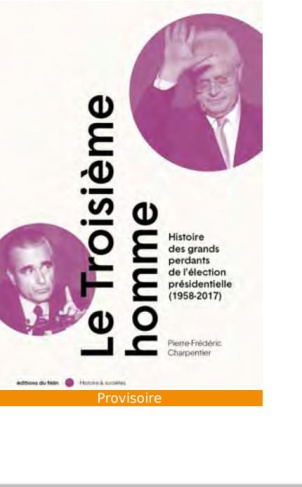 charpentier-pierre-frederic-troisieme-homme-edition-2022-le-histoire-des-grands-perdants-de-l-election-presidentielle-1958_0