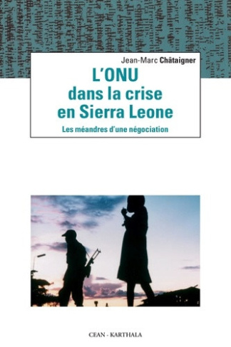 chataigner-jean-marc-darbon-dominique-l-onu-dans-la-crise-en-sierra-leone-les-meandres-d-une-negociation_0