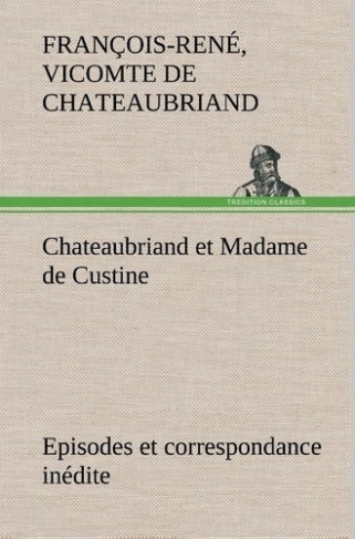 chateaubriand-vicomte-de-francois-rene-3b-chateaubr-chateaubriand-et-madame-de-custine-episodes-et-correspondance-inedite_0
