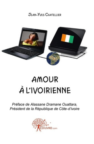chatellier-jean-yves-amour-a-l-ivoirienne-preface-de-alassane-dramane-ouattara-president-de-la-republique-de-cote-d-ivo_0