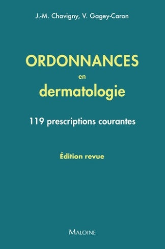 chavigny-jean-marc-gagey-caron-veronique-ordonnances-en-dermatologie-edition-revue-119-prescriptions-courantes_0