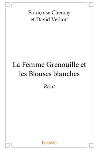 chemay-francoise-verlant-david-la-femme-grenouille-et-les-blouses-blanches-recit_0
