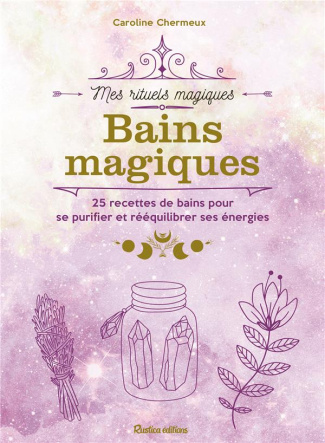 chermeux-caroline-bains-magiques-25-recettes-de-bains-pour-se-purifier-et-reequilibrer-ses-energies_0