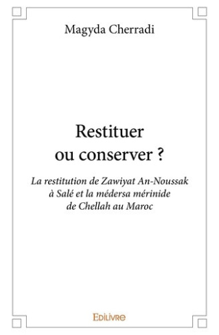 cherradi-magyda-restituer-ou-conserver-la-restitution-de-zawiyat-an-noussak-a-sale-et-la-medersa-merinide-de-chel_0