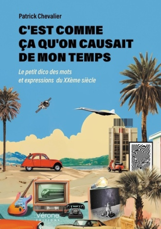 chevalier-patrick-c-est-comme-ca-qu-on-causait-de-mon-temps-le-petit-dico-des-mots-et-expressions-du-xxeme-siecle_0